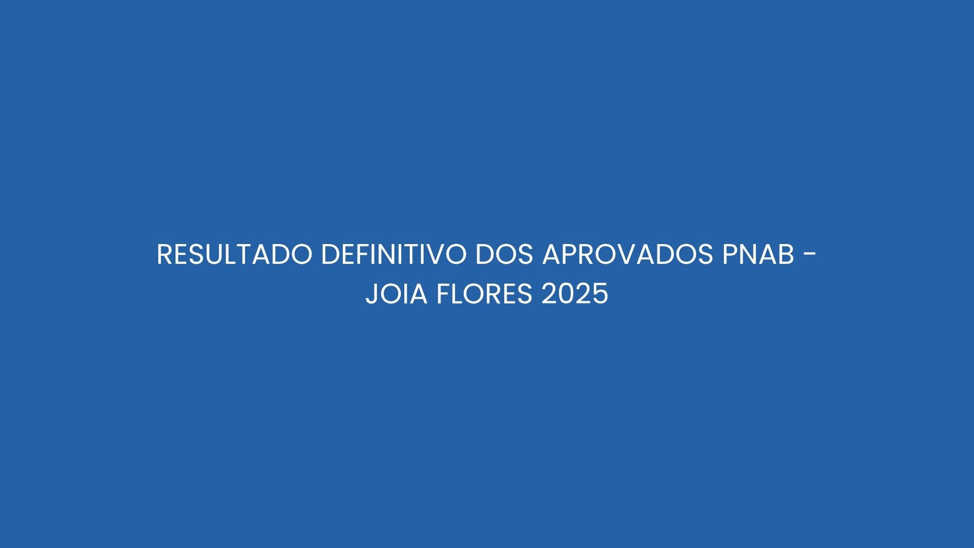 RESULTADO DEFINITIVO DO EDITAL N° 01/2025 – JOIAFLORES – PNAB
